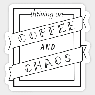 Thriving on Coffee and Chaos Sticker